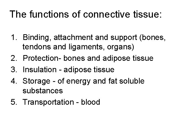 The functions of connective tissue: 1. Binding, attachment and support (bones, tendons and ligaments,