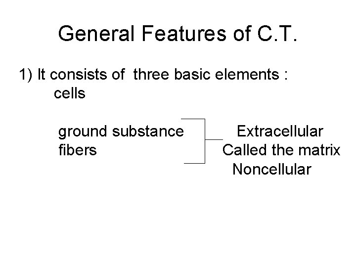 General Features of C. T. 1) It consists of three basic elements : cells