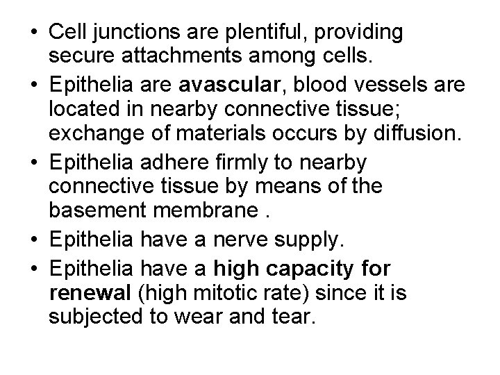  • Cell junctions are plentiful, providing secure attachments among cells. • Epithelia are