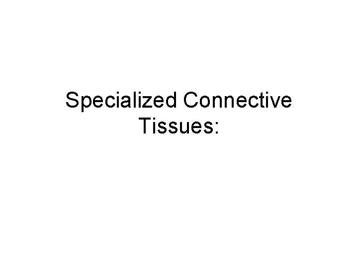 Specialized Connective Tissues: 