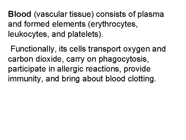 Blood (vascular tissue) consists of plasma and formed elements (erythrocytes, leukocytes, and platelets). Functionally,