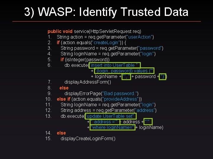 3) WASP: Identify Trusted Data public void service(Http. Servlet. Request req) 1. String action