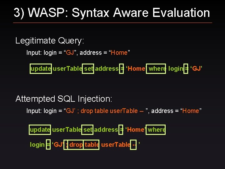 3) WASP: Syntax Aware Evaluation Legitimate Query: Input: login = “GJ”, address = “Home”