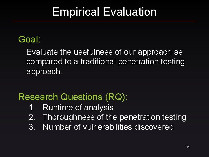 Empirical Evaluation Goal: Evaluate the usefulness of our approach as compared to a traditional