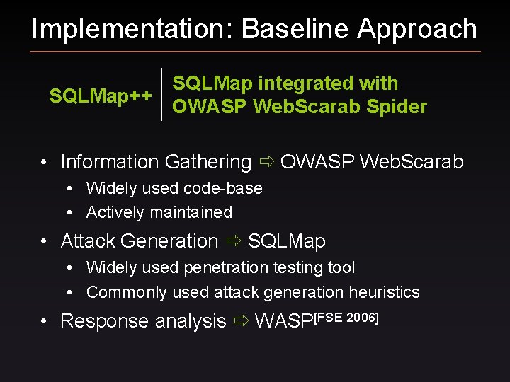 Implementation: Baseline Approach SQLMap++ SQLMap integrated with OWASP Web. Scarab Spider • Information Gathering