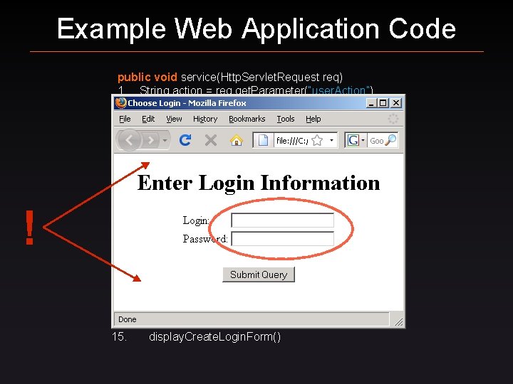 Example Web Application Code ! public void service(Http. Servlet. Request req) 1. String action