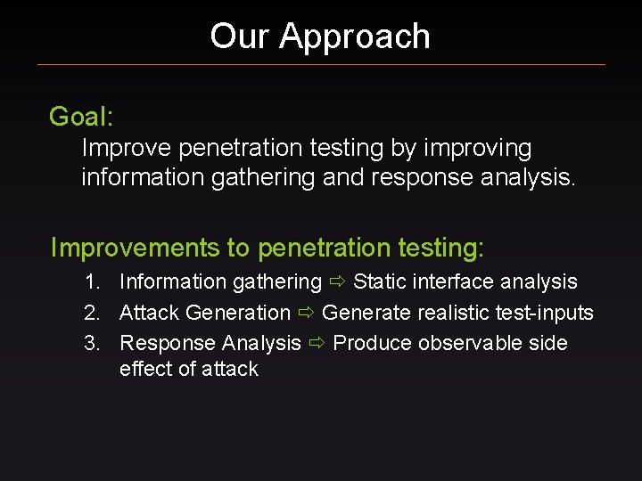 Our Approach Goal: Improve penetration testing by improving information gathering and response analysis. Improvements