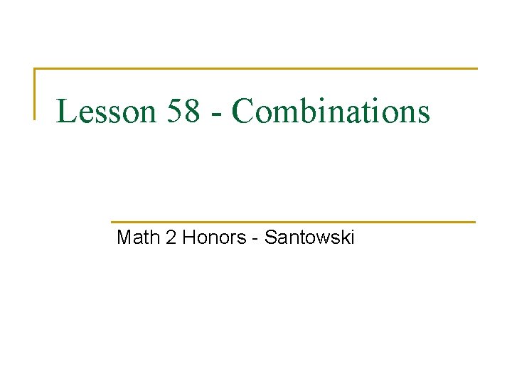 Lesson 58 - Combinations Math 2 Honors Santowski 