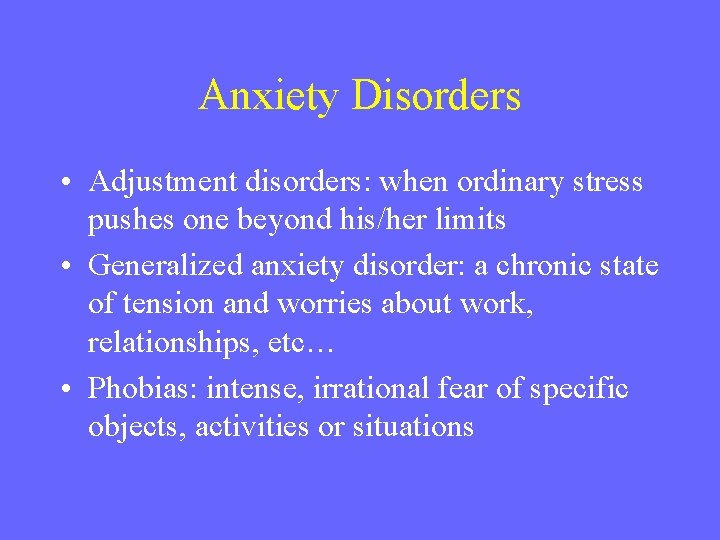 Anxiety Disorders • Adjustment disorders: when ordinary stress pushes one beyond his/her limits •