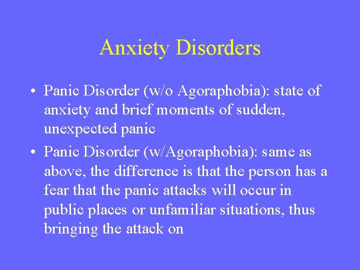 Anxiety Disorders • Panic Disorder (w/o Agoraphobia): state of anxiety and brief moments of