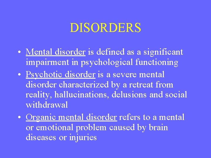 DISORDERS • Mental disorder is defined as a significant impairment in psychological functioning •