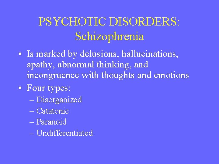 PSYCHOTIC DISORDERS: Schizophrenia • Is marked by delusions, hallucinations, apathy, abnormal thinking, and incongruence