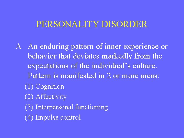 PERSONALITY DISORDER A An enduring pattern of inner experience or behavior that deviates markedly