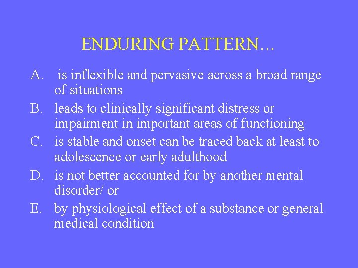 ENDURING PATTERN… A. is inflexible and pervasive across a broad range of situations B.