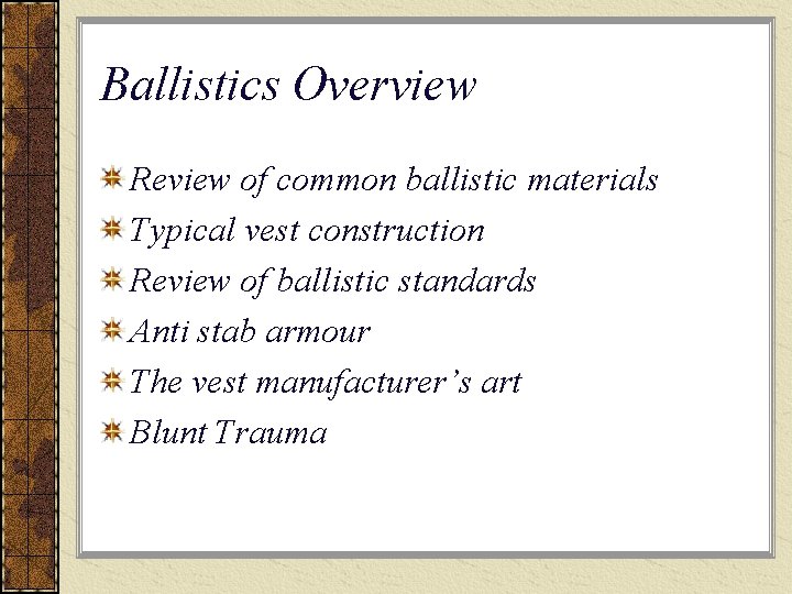 Ballistics Overview Review of common ballistic materials Typical vest construction Review of ballistic standards