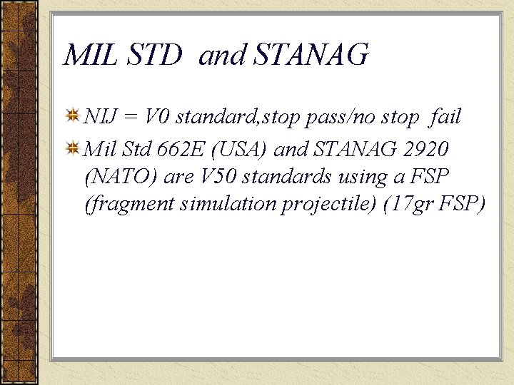 MIL STD and STANAG NIJ = V 0 standard, stop pass/no stop fail Mil