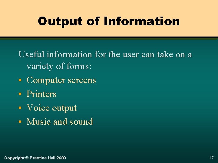 Output of Information Useful information for the user can take on a variety of