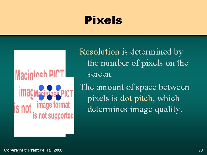 Pixels Resolution is determined by the number of pixels on the screen. The amount