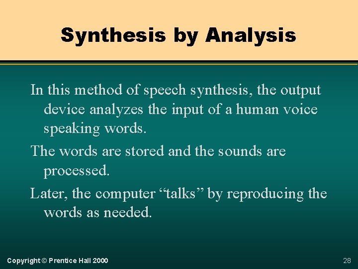 Synthesis by Analysis In this method of speech synthesis, the output device analyzes the