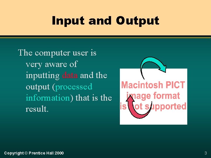 Input and Output The computer user is very aware of inputting data and the