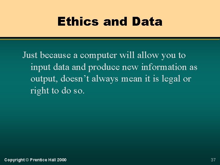 Ethics and Data Just because a computer will allow you to input data and