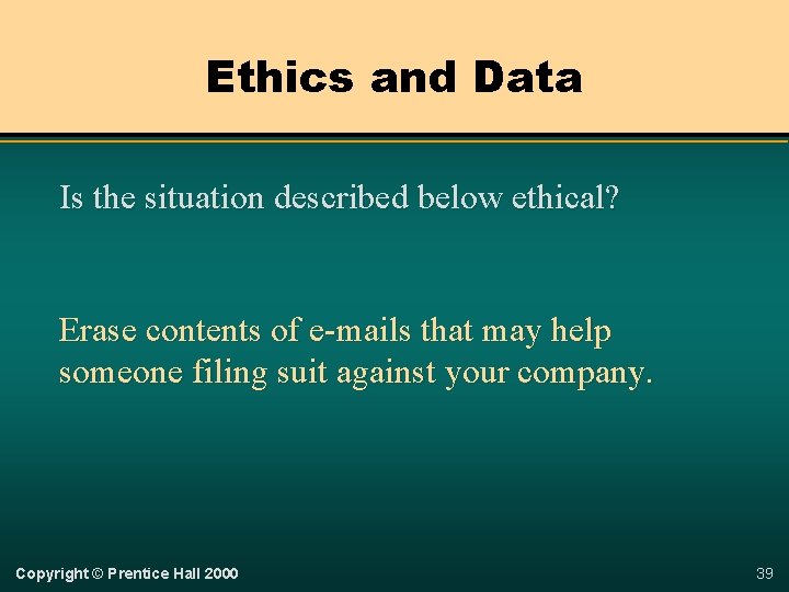 Ethics and Data Is the situation described below ethical? Erase contents of e-mails that