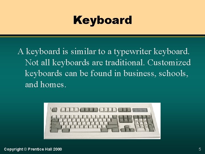 Keyboard A keyboard is similar to a typewriter keyboard. Not all keyboards are traditional.