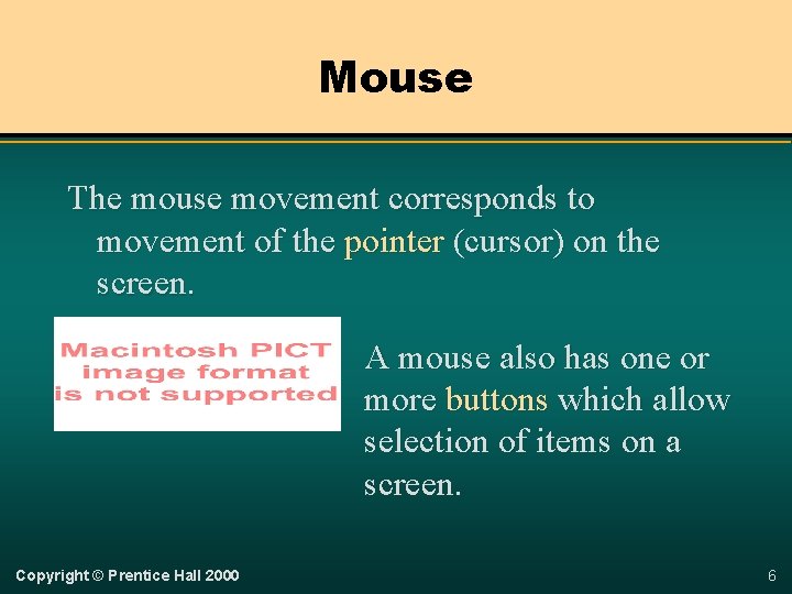 Mouse The mouse movement corresponds to movement of the pointer (cursor) on the screen.