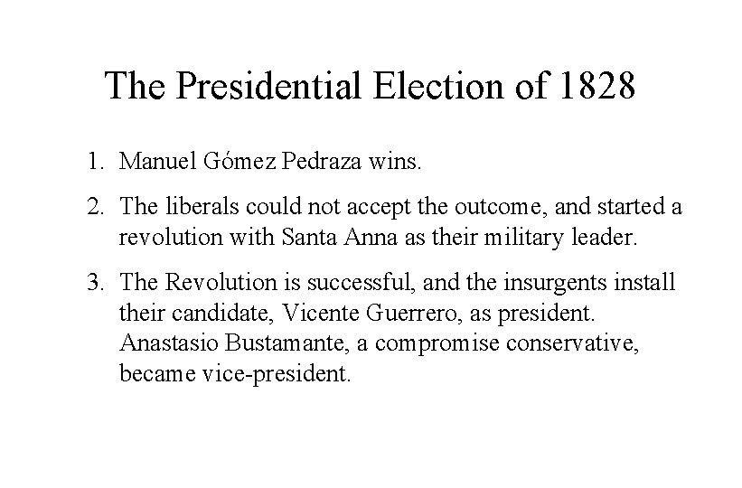 The Presidential Election of 1828 1. Manuel Gómez Pedraza wins. 2. The liberals could