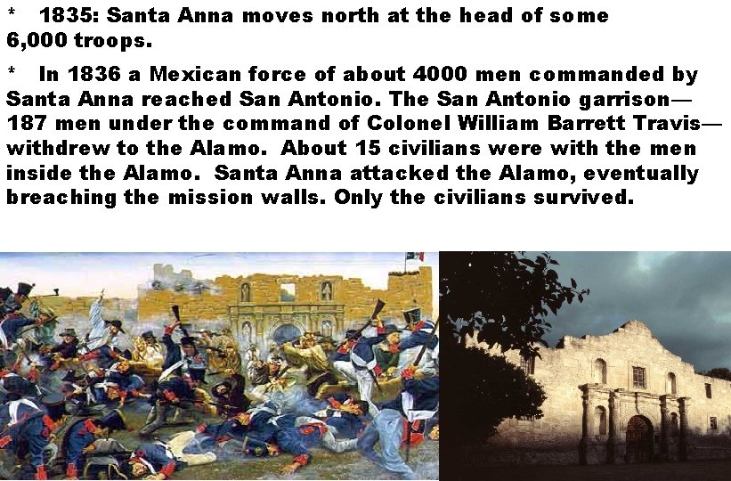 * 1835: Santa Anna moves north at the head of some 6, 000 troops.