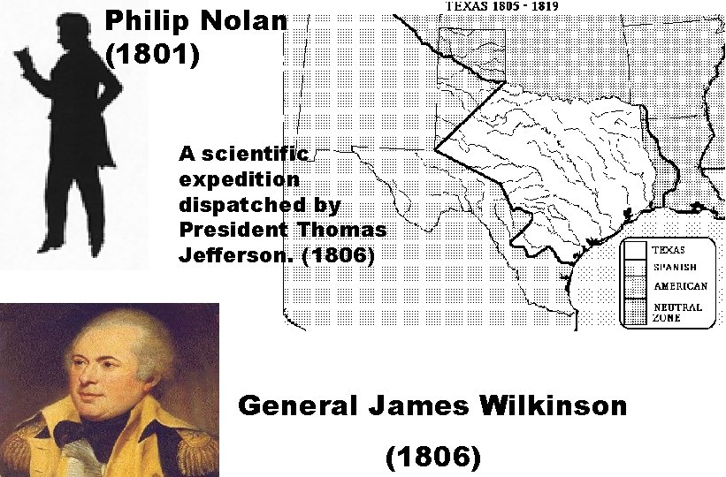 Philip Nolan (1801) A scientific expedition dispatched by President Thomas Jefferson. (1806) General James