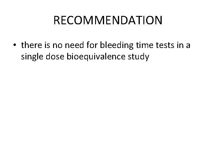 RECOMMENDATION • there is no need for bleeding time tests in a single dose