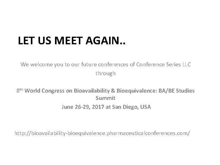  LET US MEET AGAIN. . We welcome you to our future conferences of