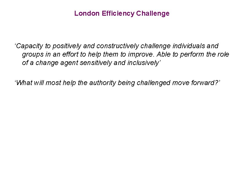 London Efficiency Challenge ‘Capacity to positively and constructively challenge individuals and groups in an