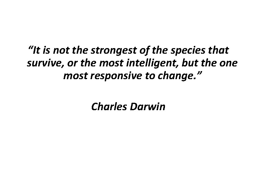 “It is not the strongest of the species that survive, or the most intelligent,