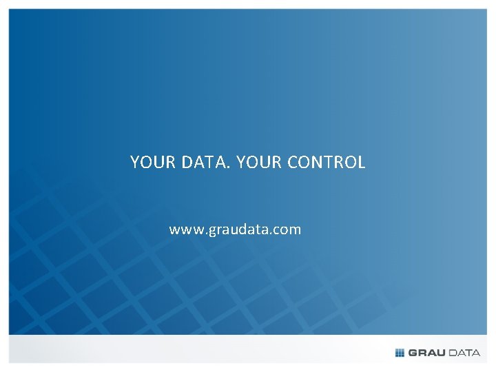 YOUR DATA. YOUR CONTROL www. graudata. com 