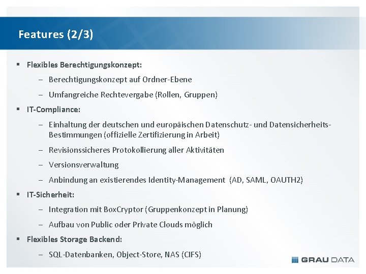 Features (2/3) § Flexibles Berechtigungskonzept: - Berechtigungskonzept auf Ordner-Ebene - Umfangreiche Rechtevergabe (Rollen, Gruppen)