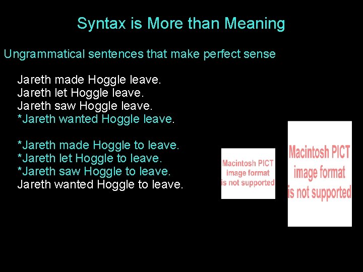 Syntax is More than Meaning Ungrammatical sentences that make perfect sense Jareth made Hoggle