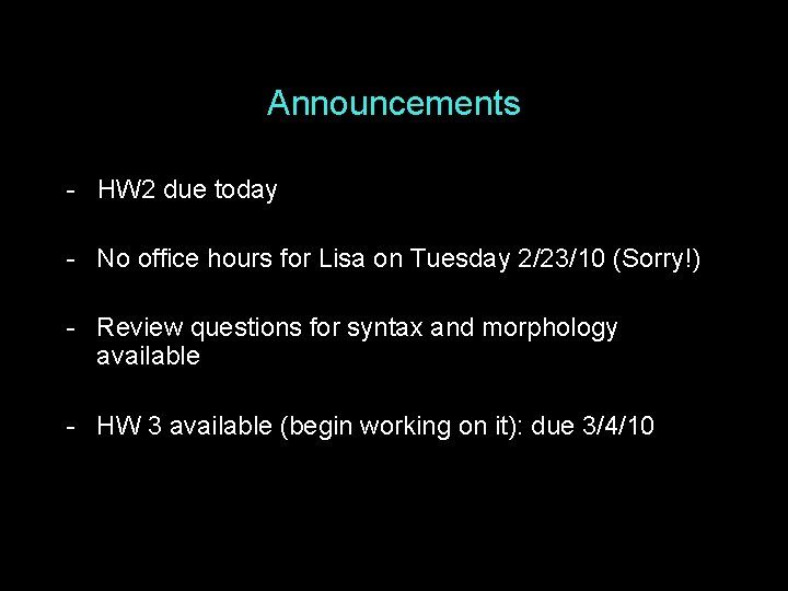 Announcements - HW 2 due today - No office hours for Lisa on Tuesday