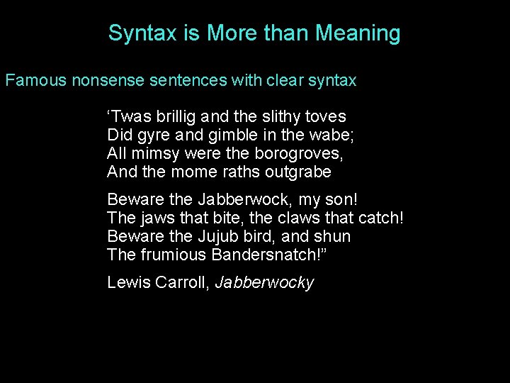 Syntax is More than Meaning Famous nonsense sentences with clear syntax ‘Twas brillig and