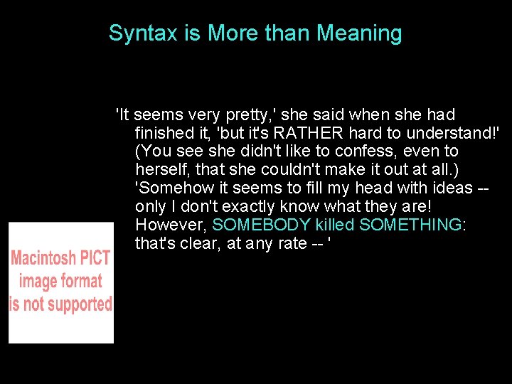 Syntax is More than Meaning 'It seems very pretty, ' she said when she