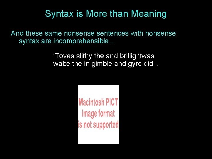 Syntax is More than Meaning And these same nonsense sentences with nonsense syntax are