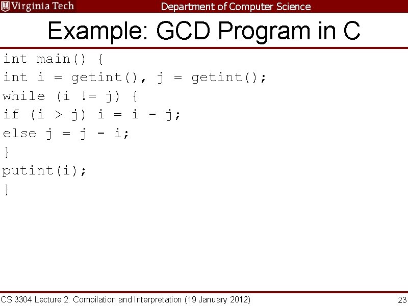 Department of Computer Science Example: GCD Program in C int main() { int i