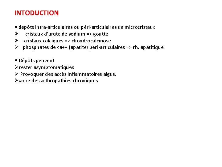 INTODUCTION • dépôts intra-articulaires ou péri-articulaires de microcristaux Ø cristaux d’urate de sodium =>