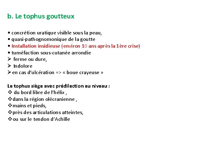 b. Le tophus goutteux • concrétion uratique visible sous la peau, • quasi-pathognomonique de