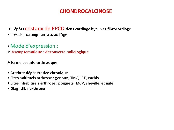 CHONDROCALCINOSE • Dépôts cristaux de PPCD dans cartilage hyalin et fibrocartilage • prévalence augmente