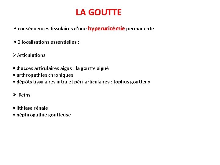 LA GOUTTE • conséquences tissulaires d'une hyperuricémie permanente • 2 localisations essentielles : ØArticulations