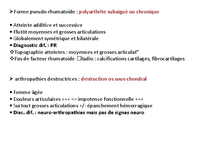 ØForme pseudo-rhumatoïde : polyarthrite subaiguë ou chronique • Atteinte additive et successive • Plutôt