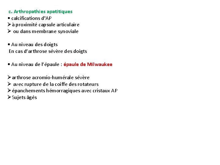 c. Arthropathies apatitiques • calcifications d'AP Øà proximité capsule articulaire Ø ou dans membrane