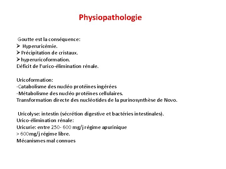 Physiopathologie Goutte est la conséquence: Ø Hyperuricémie. ØPrécipitation de cristaux. Øhyperuricoformation. Déficit de l’urico-élimination